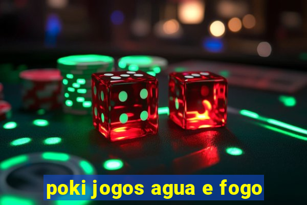 poki jogos agua e fogo